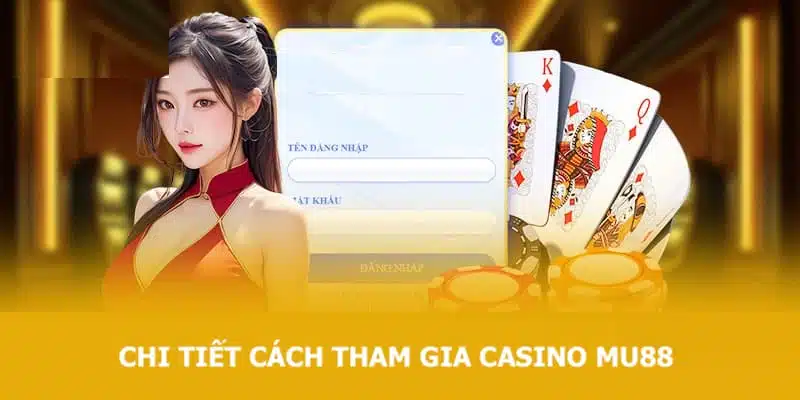 Chi tiết cách tham gia Casino MU88 cho người chơi