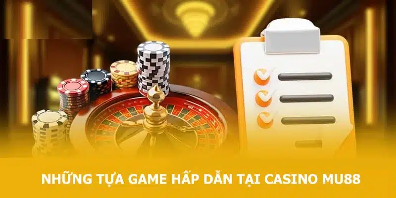 Một số tựa game hấp dẫn tại Casino MU88