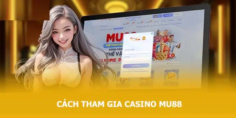 THAM GIA CASINO MU88