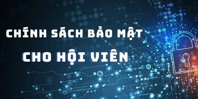 Đảm bảo tuyệt đối thông tin của thành viên