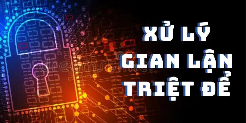 Quy chế xử lý gian lận chặt chẽ